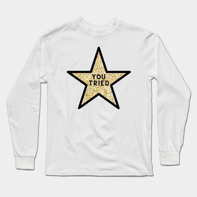 You Tried Gold Star Long Sleeve T-Shirt by Adisa_store